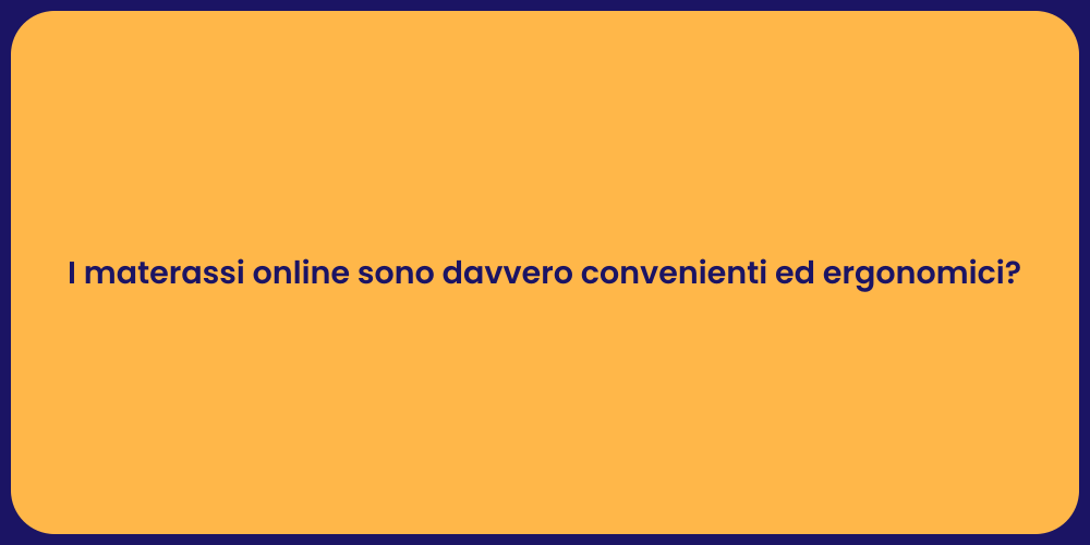 I materassi online sono davvero convenienti ed ergonomici?