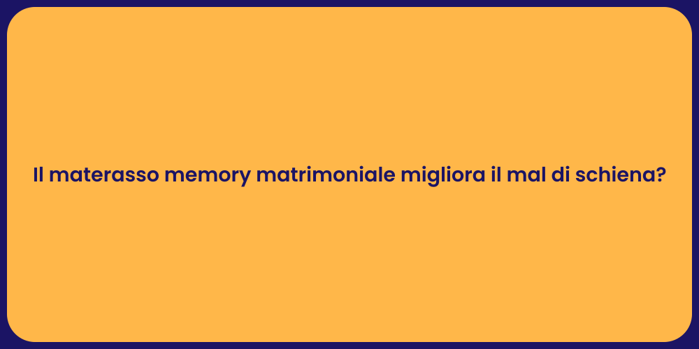 Il materasso memory matrimoniale migliora il mal di schiena?