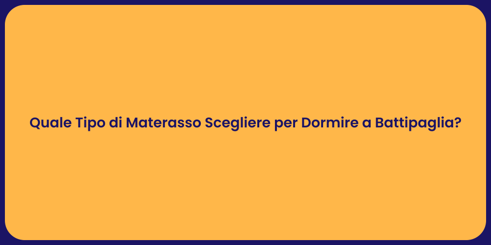 Quale Tipo di Materasso Scegliere per Dormire a Battipaglia?