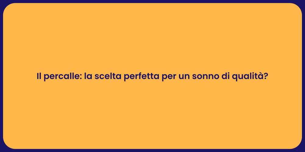 Il percalle: la scelta perfetta per un sonno di qualità?