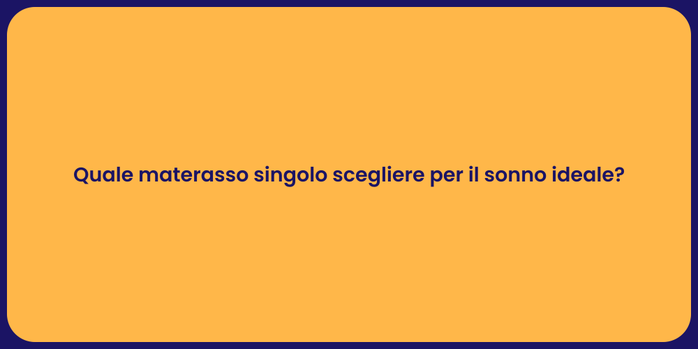 Quale materasso singolo scegliere per il sonno ideale?