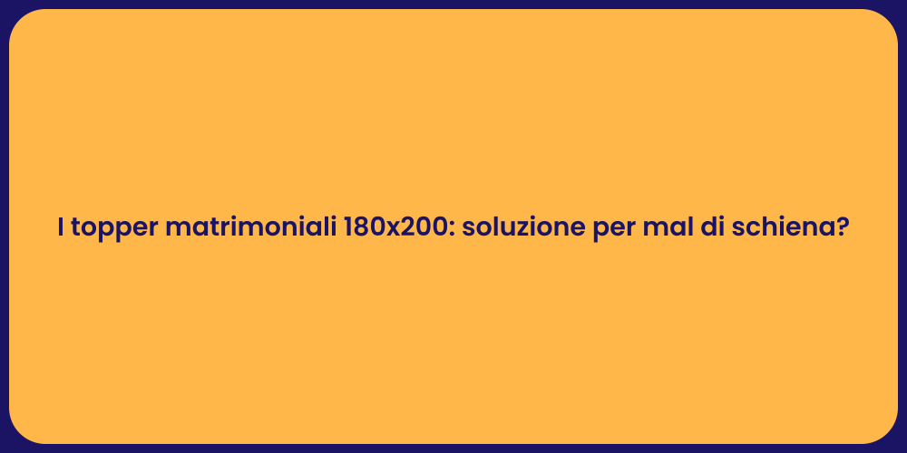 I topper matrimoniali 180x200: soluzione per mal di schiena?