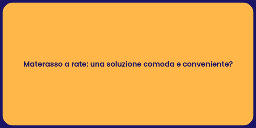 Materasso a rate: una soluzione comoda e conveniente?
