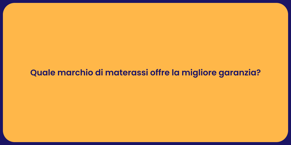 Quale marchio di materassi offre la migliore garanzia?