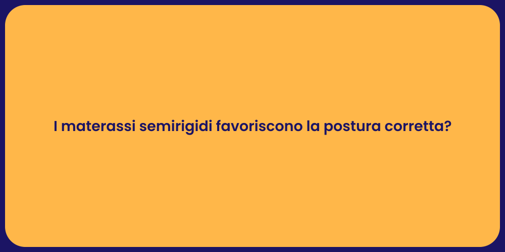 I materassi semirigidi favoriscono la postura corretta?