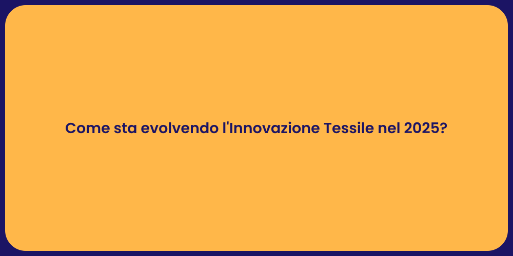 Come sta evolvendo l'Innovazione Tessile nel 2025?