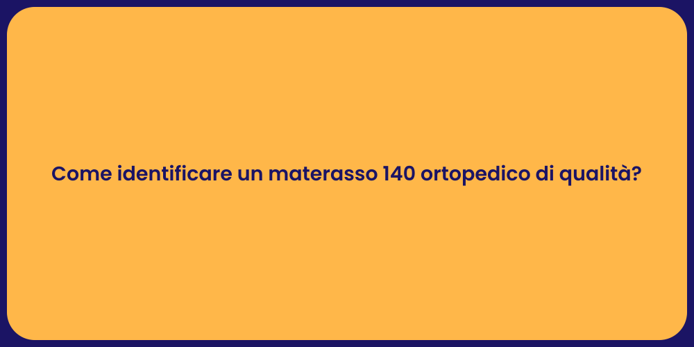 Come identificare un materasso 140 ortopedico di qualità?