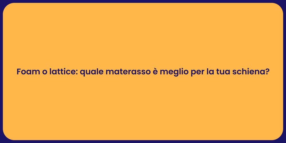 Foam o lattice: quale materasso è meglio per la tua schiena?