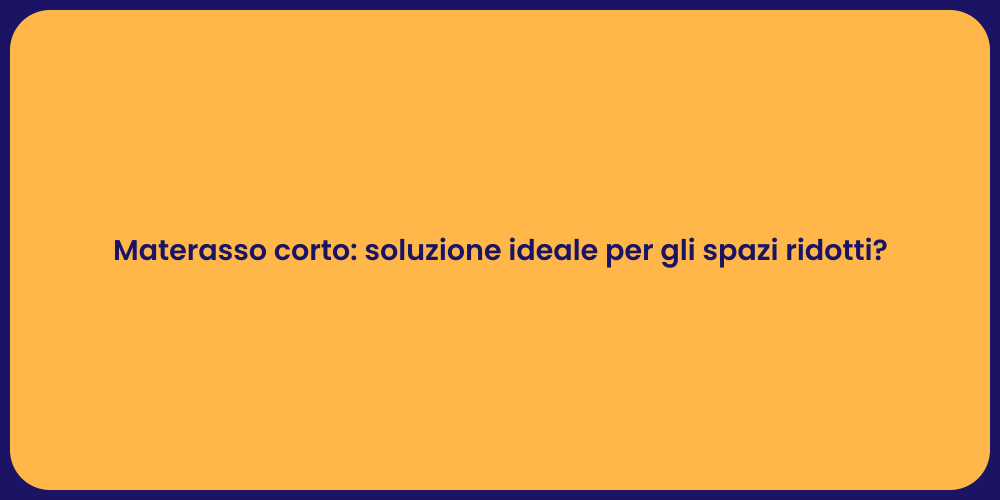 Materasso corto: soluzione ideale per gli spazi ridotti?