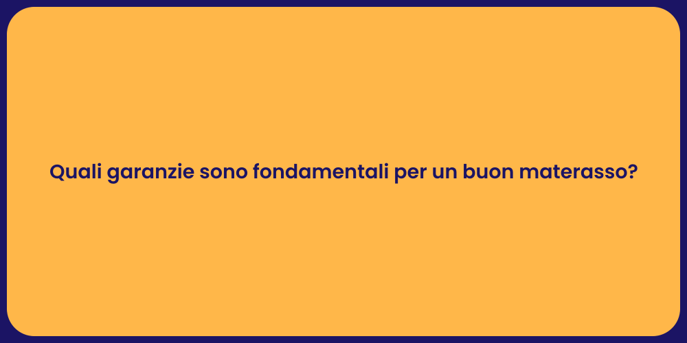 Quali garanzie sono fondamentali per un buon materasso?