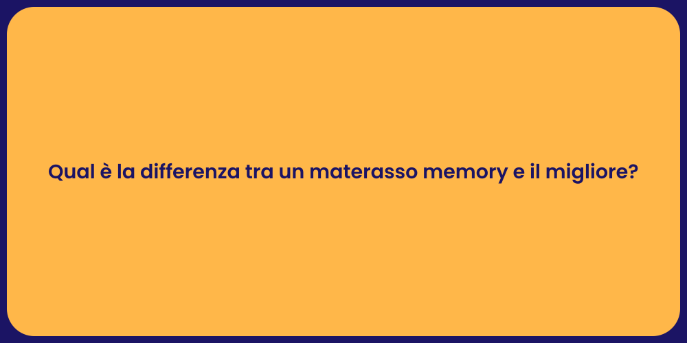 Qual è la differenza tra un materasso memory e il migliore?