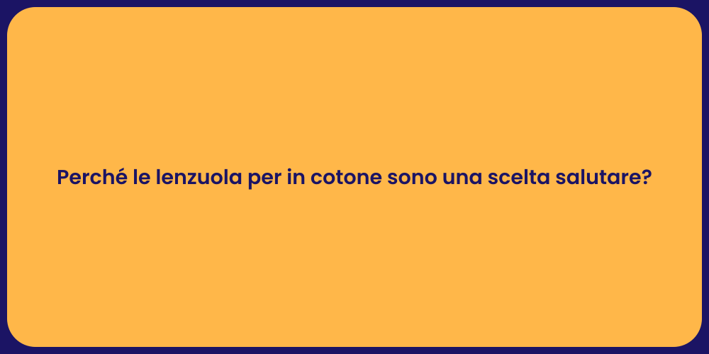 Perché le lenzuola per in cotone sono una scelta salutare?