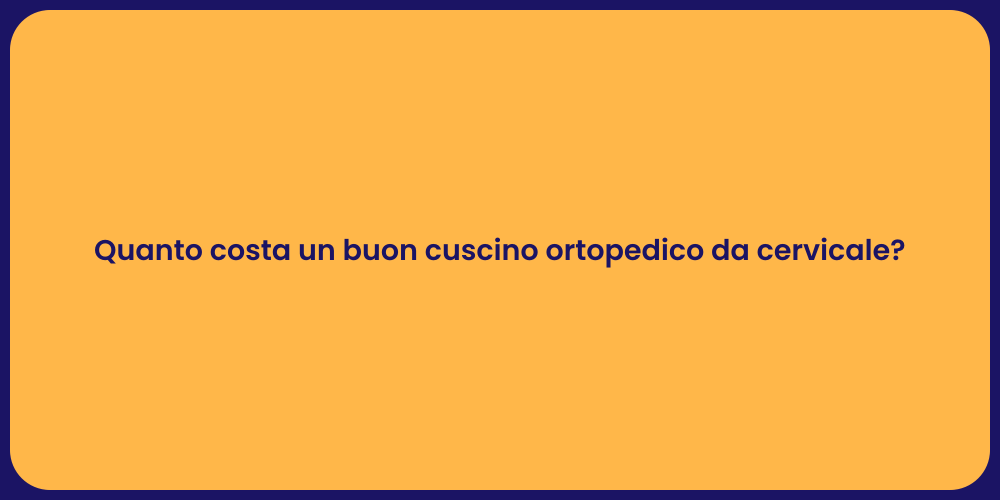 Quanto costa un buon cuscino ortopedico da cervicale?