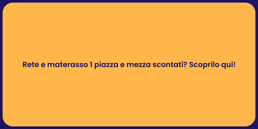 Rete e materasso 1 piazza e mezza scontati? Scoprilo qui!