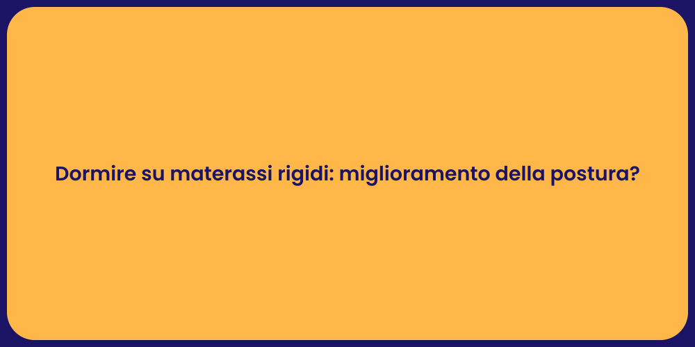Dormire su materassi rigidi: miglioramento della postura?