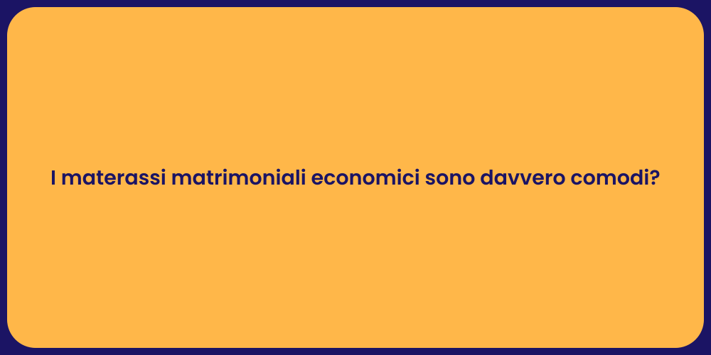 I materassi matrimoniali economici sono davvero comodi?