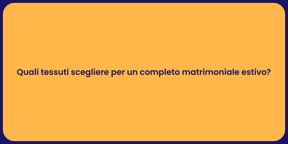 Quali tessuti scegliere per un completo matrimoniale estivo?