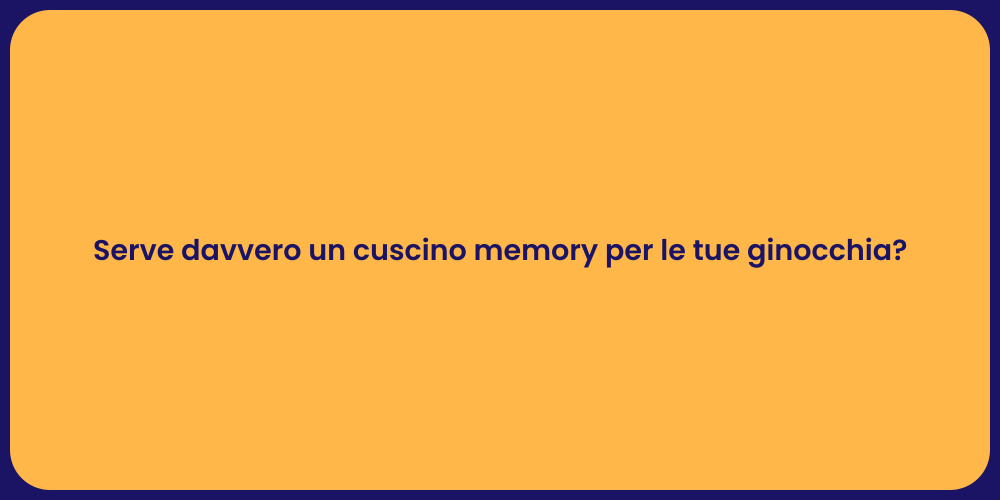 Serve davvero un cuscino memory per le tue ginocchia?