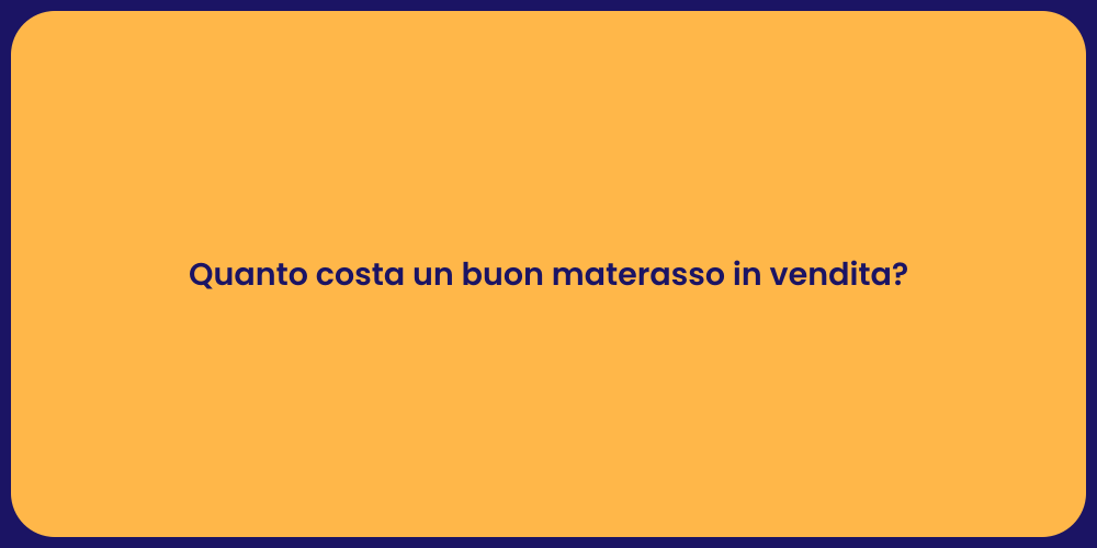 Quanto costa un buon materasso in vendita?