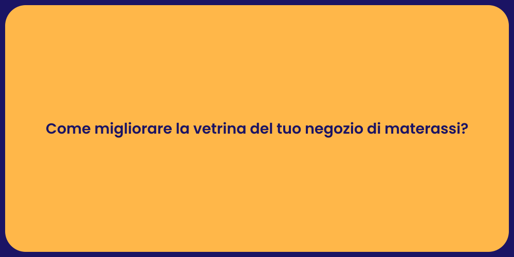 Come migliorare la vetrina del tuo negozio di materassi?