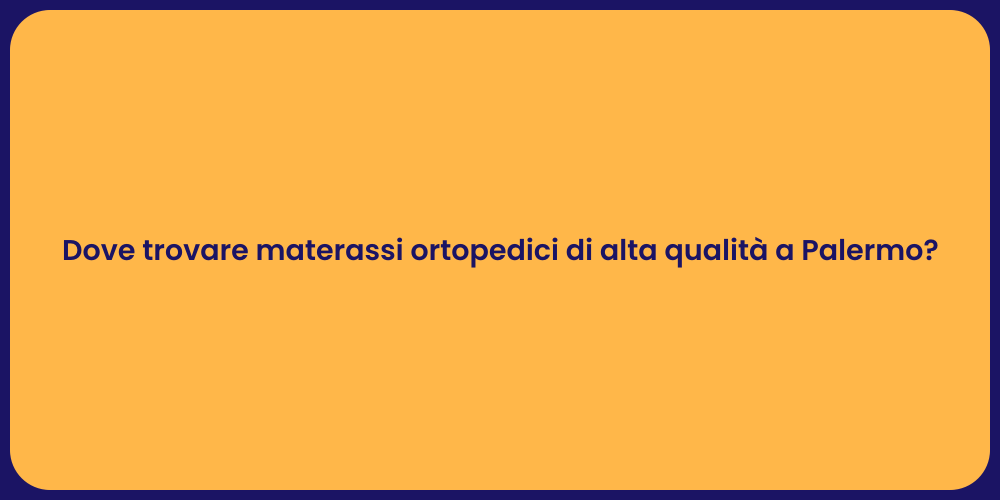 Dove trovare materassi ortopedici di alta qualità a Palermo?