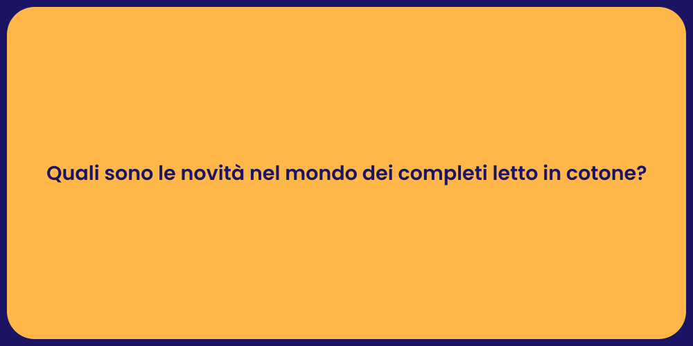 Quali sono le novità nel mondo dei completi letto in cotone?