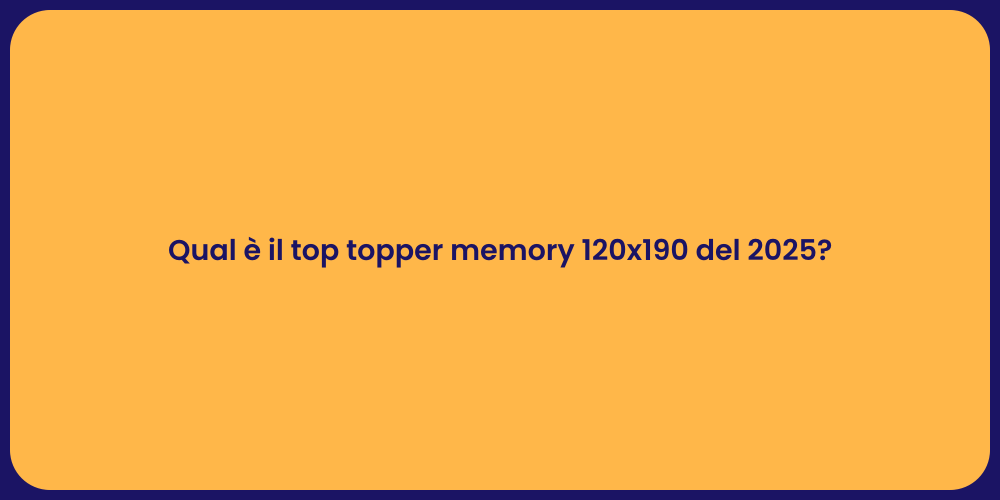 Qual è il top topper memory 120x190 del 2025?