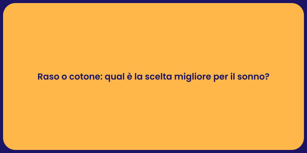 Raso o cotone: qual è la scelta migliore per il sonno?