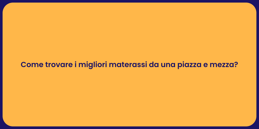 Come trovare i migliori materassi da una piazza e mezza?