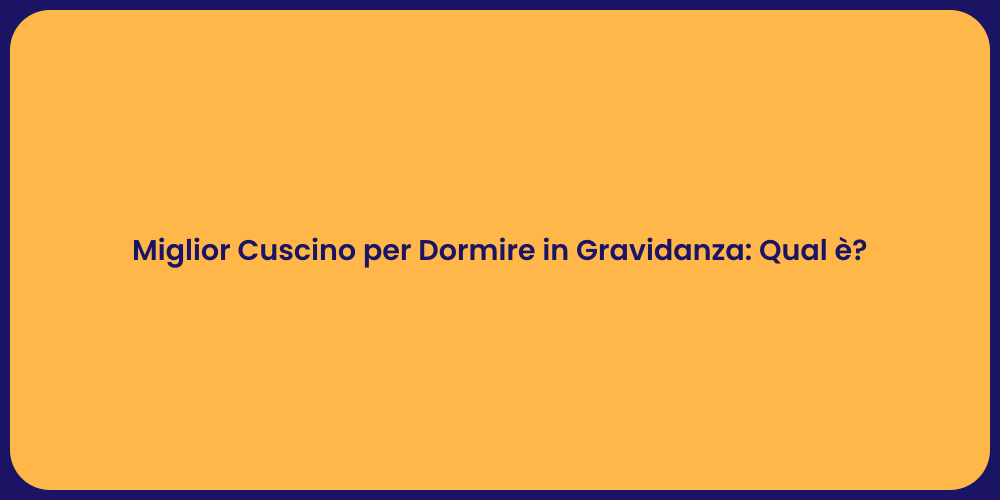 Miglior Cuscino per Dormire in Gravidanza: Qual è?