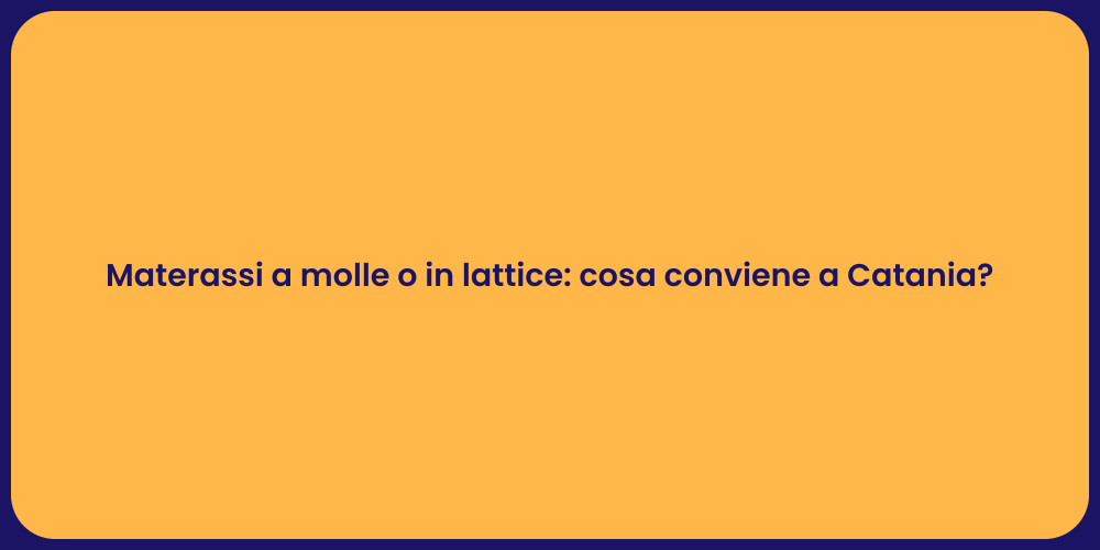 Materassi a molle o in lattice: cosa conviene a Catania?