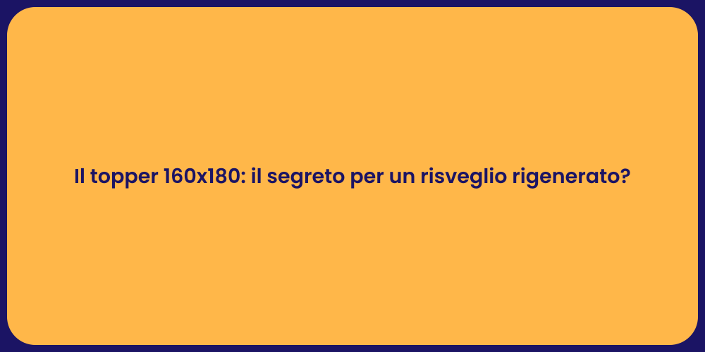 Il topper 160x180: il segreto per un risveglio rigenerato?