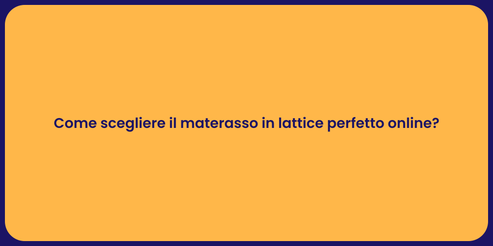 Come scegliere il materasso in lattice perfetto online?