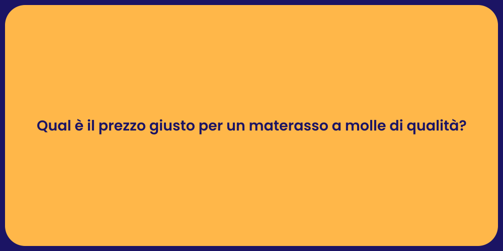 Qual è il prezzo giusto per un materasso a molle di qualità?