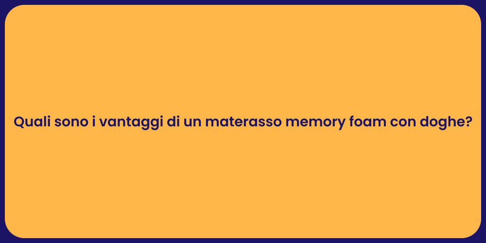 Quali sono i vantaggi di un materasso memory foam con doghe?