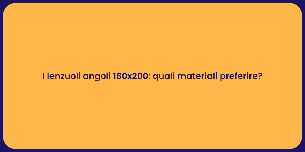 I lenzuoli angoli 180x200: quali materiali preferire?