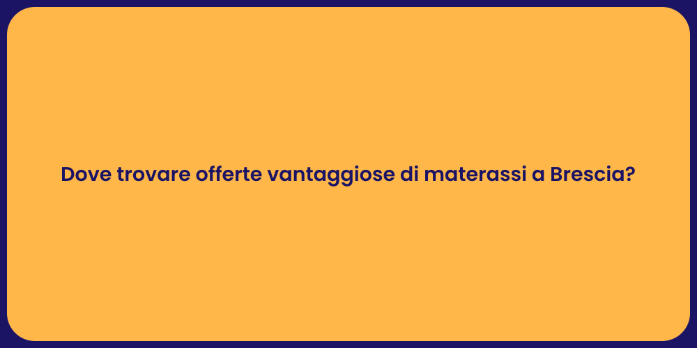 Dove trovare offerte vantaggiose di materassi a Brescia?