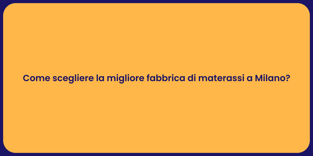 Come scegliere la migliore fabbrica di materassi a Milano?