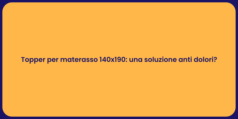 Topper per materasso 140x190: una soluzione anti dolori?