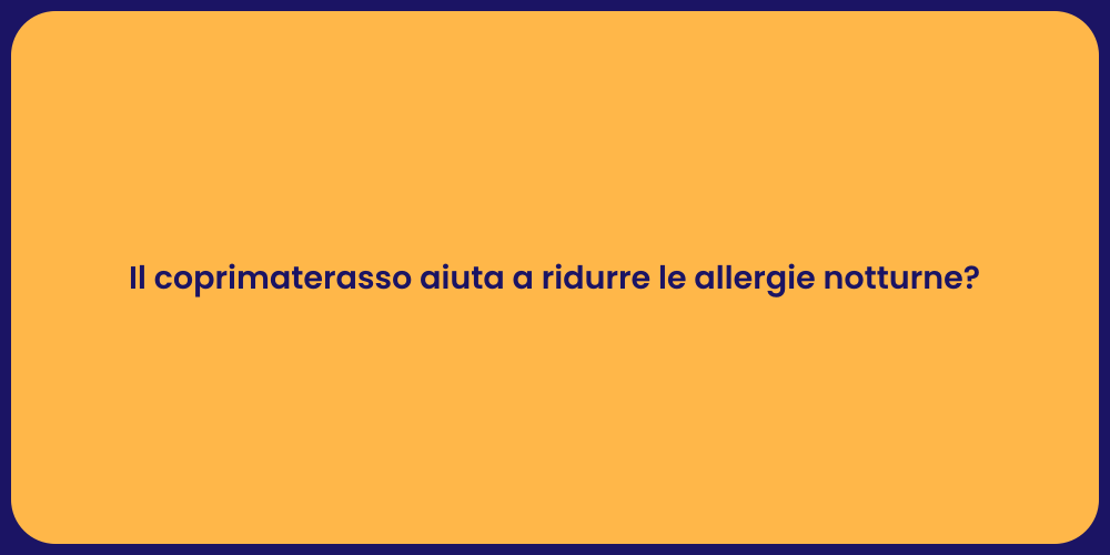 Il coprimaterasso aiuta a ridurre le allergie notturne?