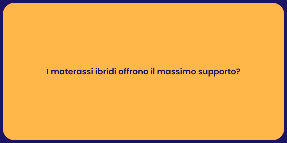 I materassi ibridi offrono il massimo supporto?