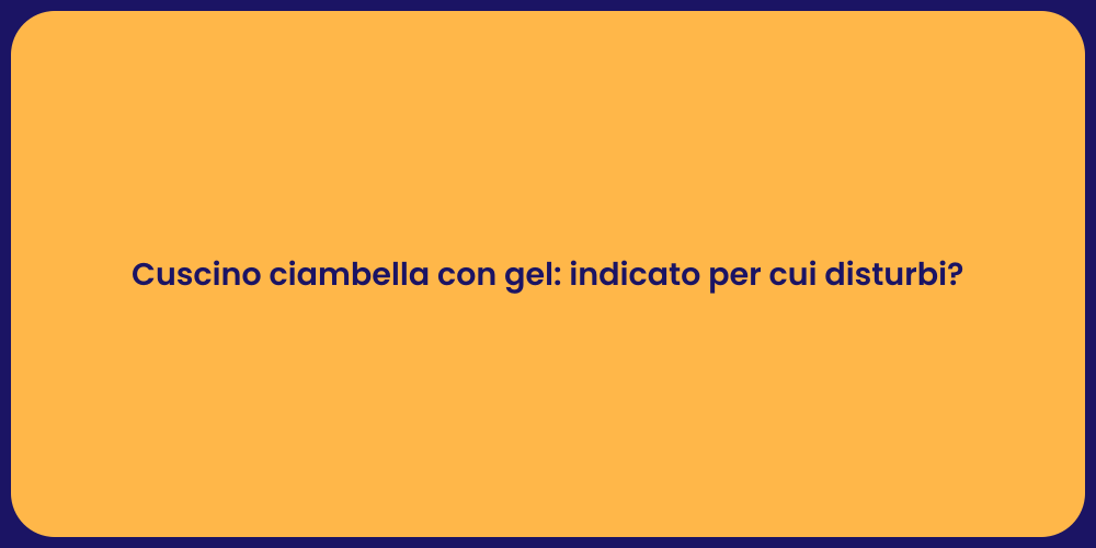 Cuscino ciambella con gel: indicato per cui disturbi?