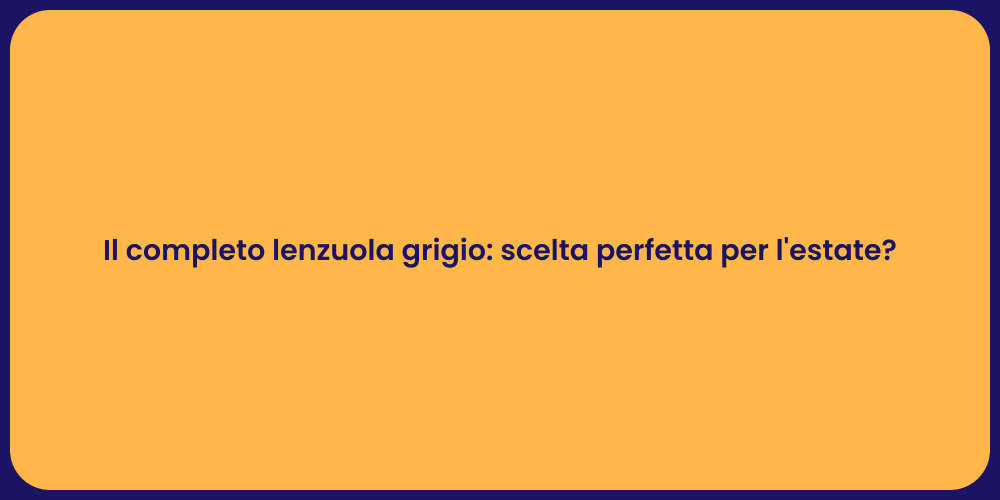Il completo lenzuola grigio: scelta perfetta per l'estate?