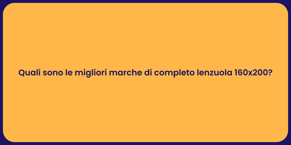Quali sono le migliori marche di completo lenzuola 160x200?