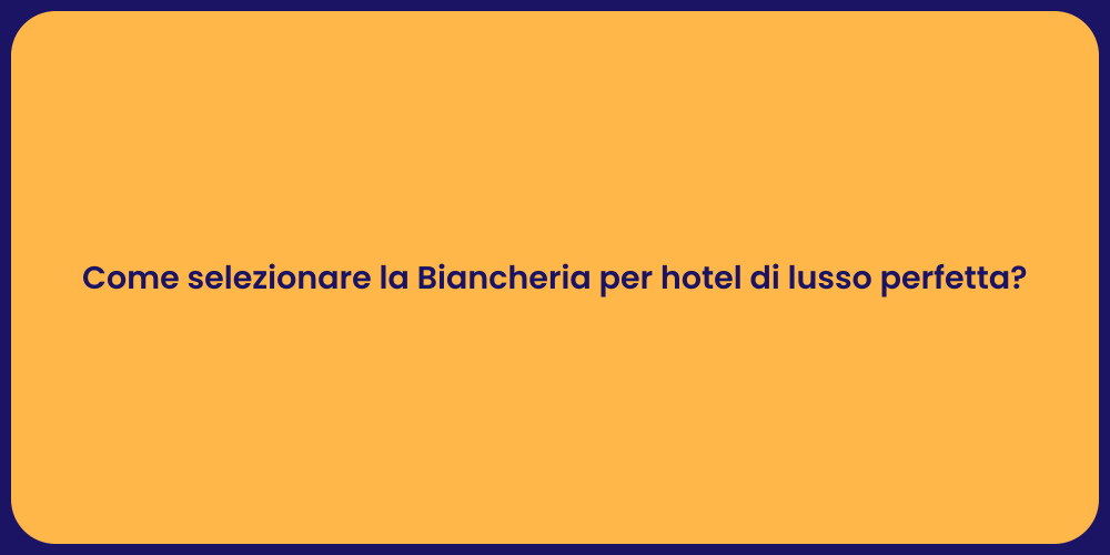 Come selezionare la Biancheria per hotel di lusso perfetta?