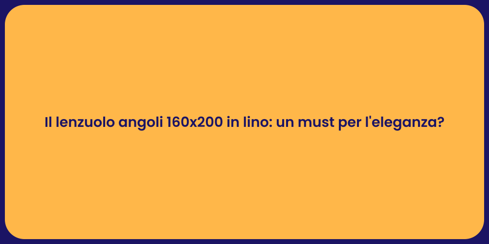 Il lenzuolo angoli 160x200 in lino: un must per l'eleganza?