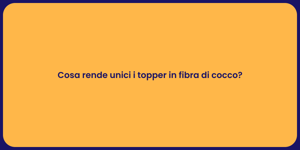 Vantaggi dei Topper in Fibra di Cocco
