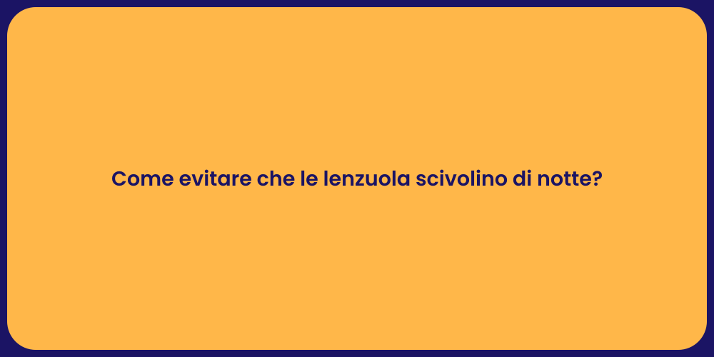 Come evitare che le lenzuola scivolino di notte?