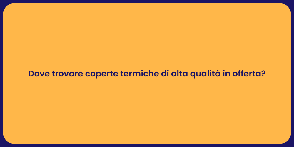 Dove trovare coperte termiche di alta qualità in offerta?