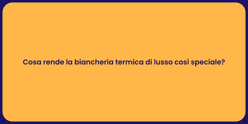 Cosa rende la biancheria termica di lusso così speciale?